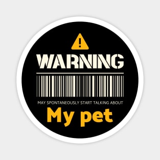 Warning may spontaneously start talking about my pet Magnet